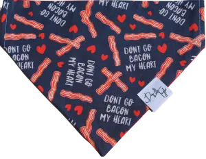 Don't Go Bacon My Heart Dog Bandana